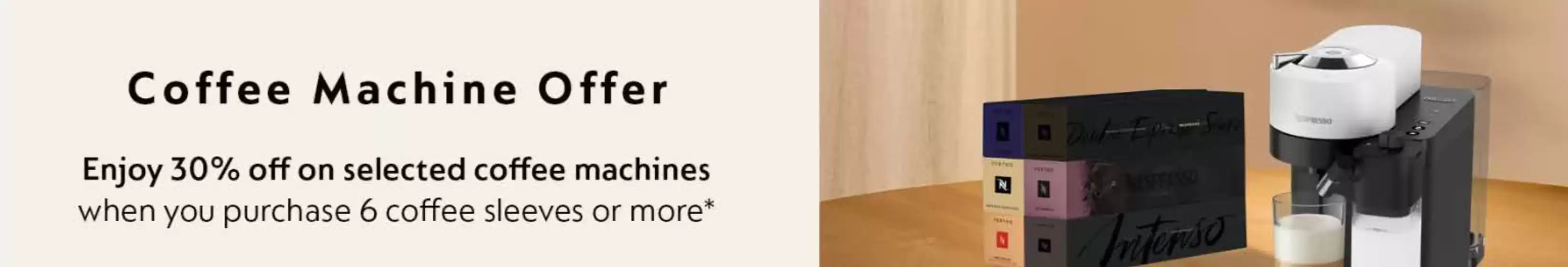 Nespresso catalogue | Enjoy 30% Off Selected Coffee Machines | 2025-09-23T00:00:00.000Z - 2025-09-30T00:00:00.000Z