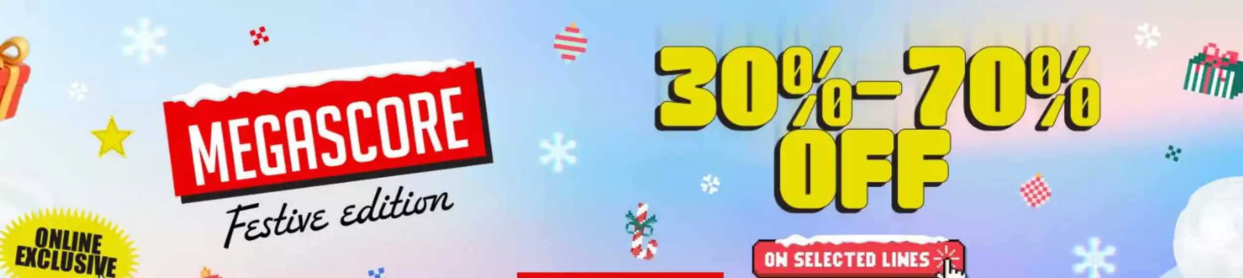 Megascore Festive Edition 30-70% Off