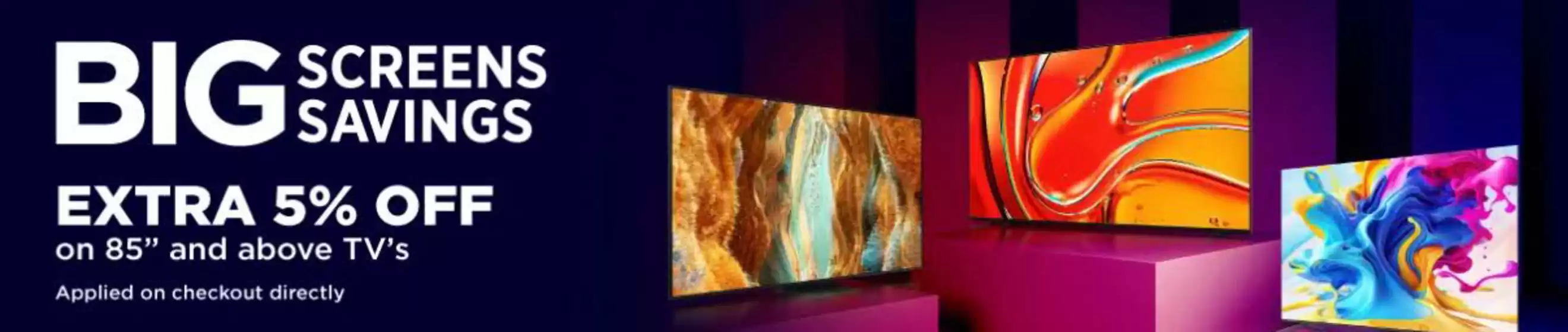 Screens Big Savings Extra 5% Off