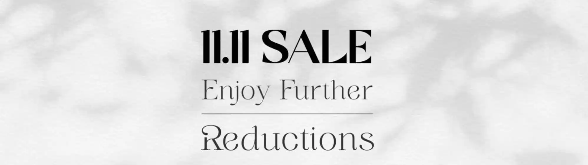 11.11Sale Enjoy Further Reductions