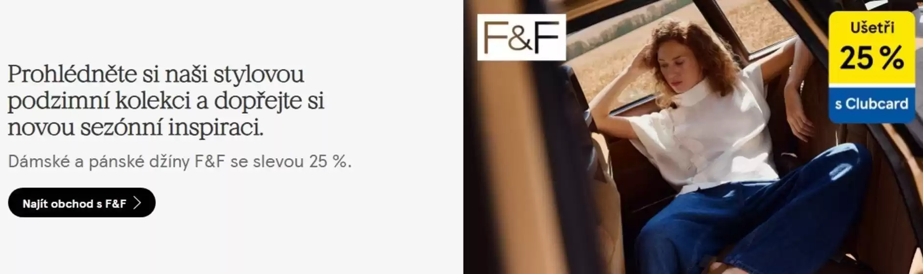 F&F katalog | Dámské a pánské džíny F&F se slevou 25% | 2026-09-30T00:00:00.000Z - 2026-10-13T00:00:00.000Z
