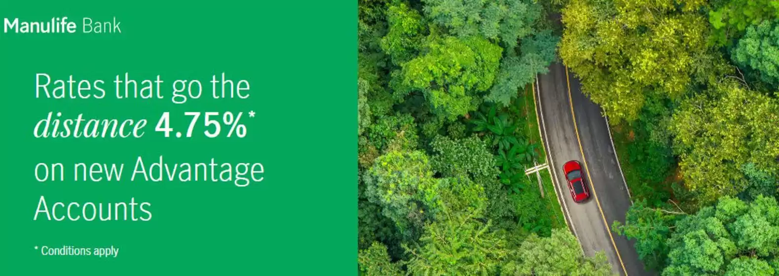 Manulife Bank of Canada catalogue in Brampton | Rates that go the distance 4.75%* on new Advantage Accounts | 2025-09-22T00:00:00.000Z - 2025-10-13T00:00:00.000Z