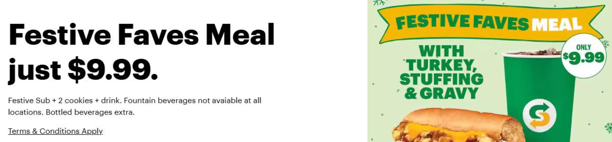 Subway catalogue in Brockville | Festive Faves Meal just $9.99 | 2025-11-10T00:00:00.000Z - 2025-12-01T00:00:00.000Z