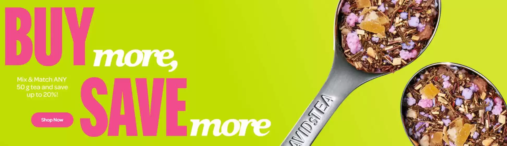 Davids Tea catalogue in Greater Napanee | Buy more save more  | 2026-06-25T00:00:00.000Z - 2026-07-13T00:00:00.000Z