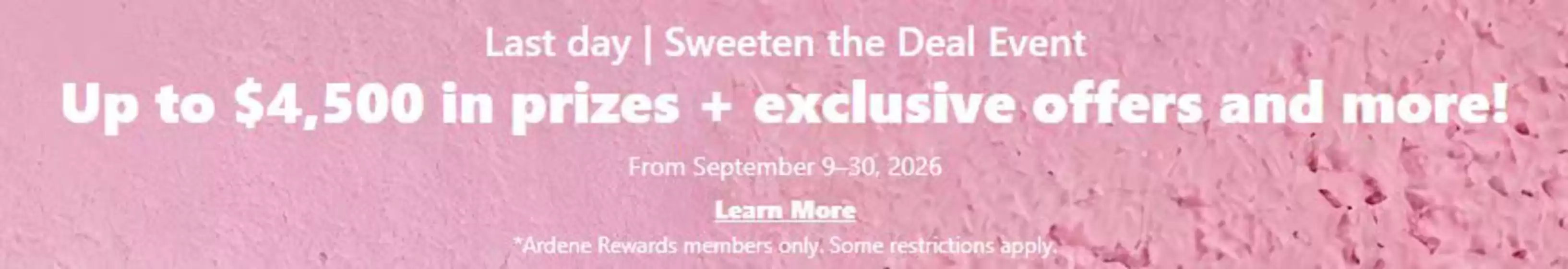 Ardene catalogue | Last day sweeten the deal event | 2026-09-30T00:00:00.000Z - 2026-10-18T00:00:00.000Z