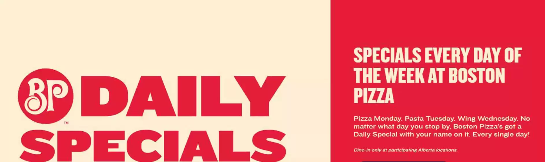 Boston Pizza catalogue | Daily specials | 2025-07-29T00:00:00.000Z - 2025-08-12T00:00:00.000Z
