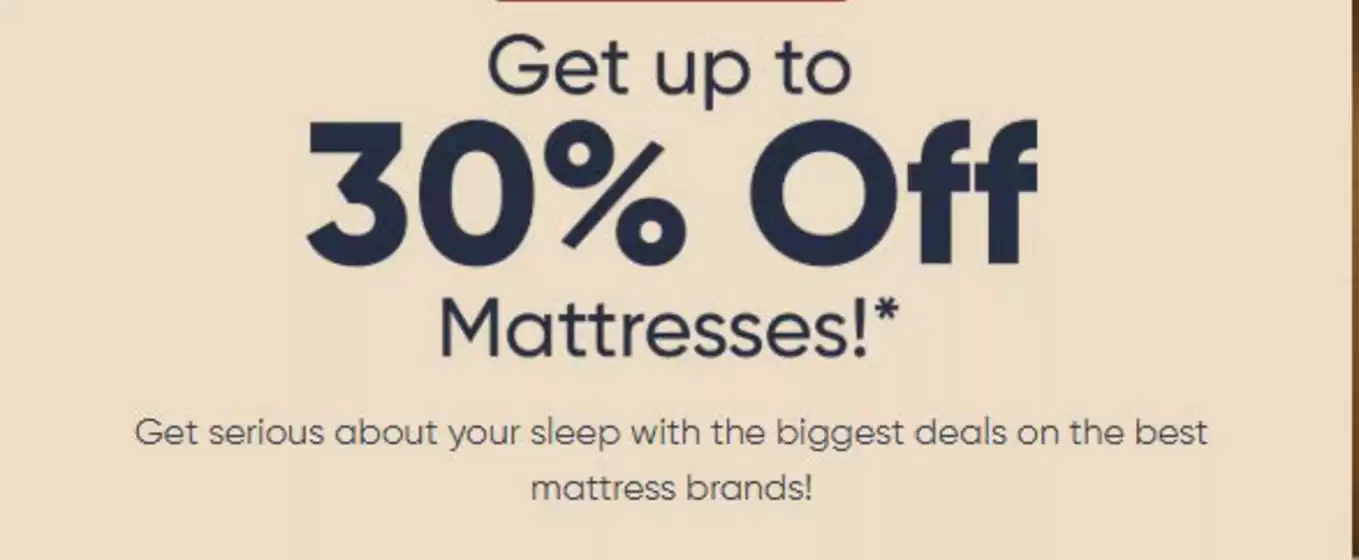 Get up to 30% Off Mattresses!*