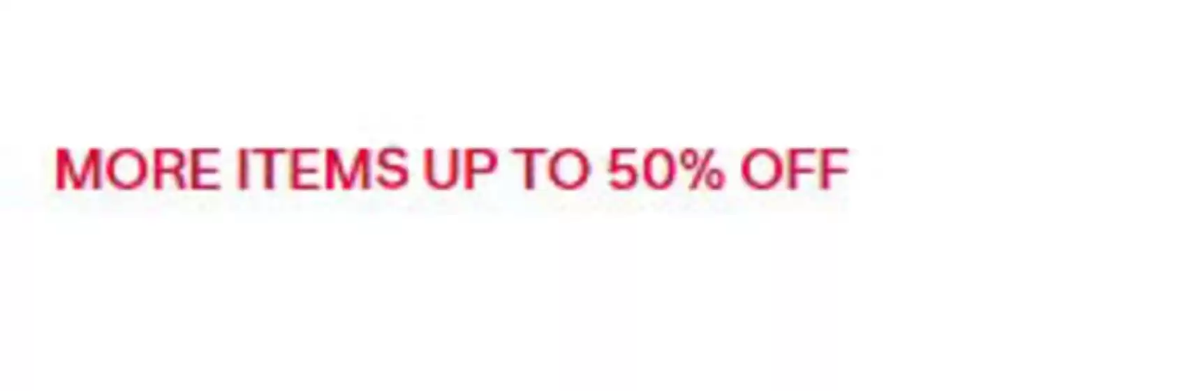 More Items Up To 50% Off