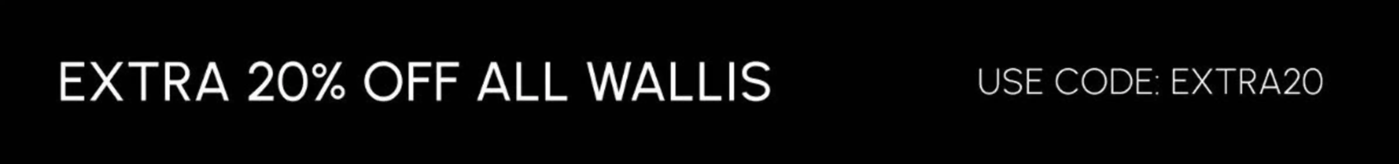 Extra 20% Of All Wallis