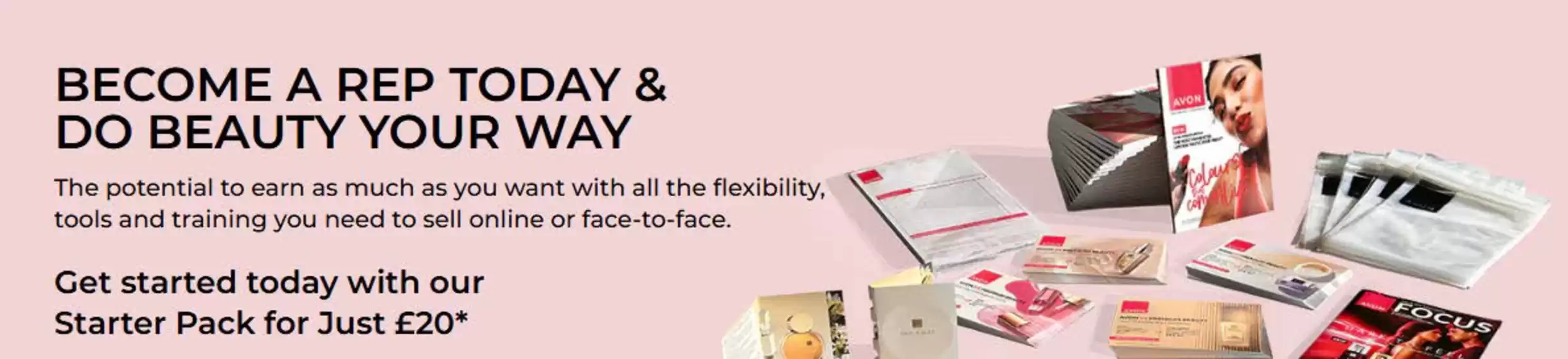 Avon catalogue in Weston-Super-Mare | Become A Rep Today & Do Beauty Your Way! | 2025-10-06T00:00:00.000Z - 2025-10-20T00:00:00.000Z
