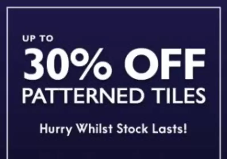 Walls and Floors catalogue in Tewkesbury | Up To 30% Off Patterned Tiles | 2025-11-04T00:00:00.000Z - 2025-11-23T00:00:00.000Z