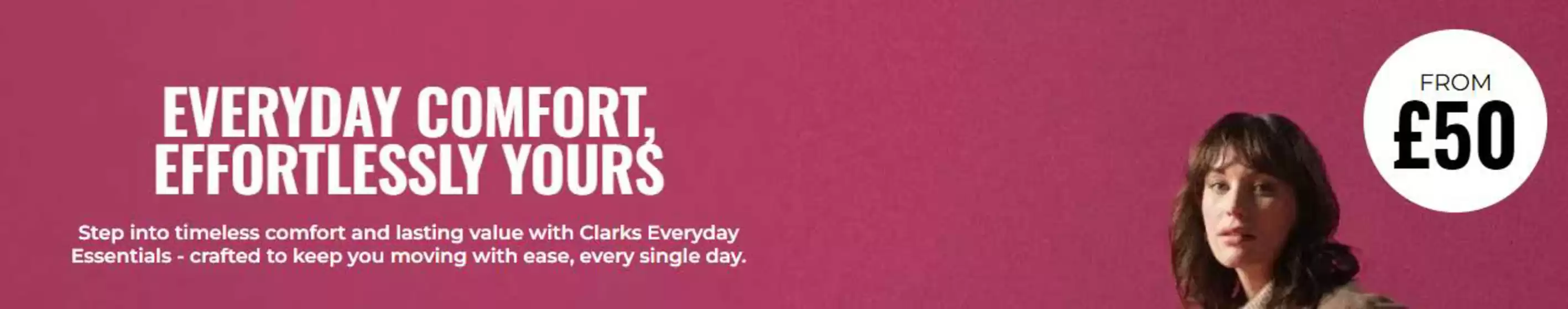 Clarks catalogue | Everyday Comfort Effortlessl Your's | 2025-11-07T00:00:00.000Z - 2025-11-15T00:00:00.000Z