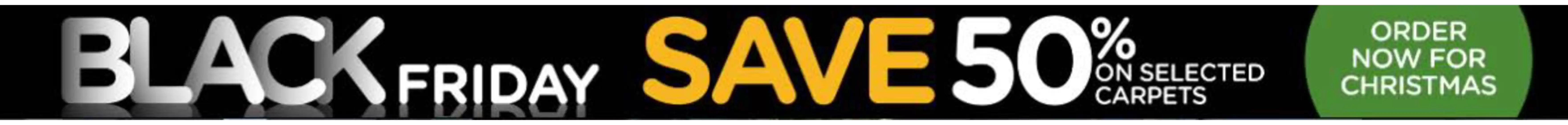 Carpetright catalogue | Black Friday Save 50% | 2025-11-13T00:00:00.000Z - 2025-11-22T00:00:00.000Z
