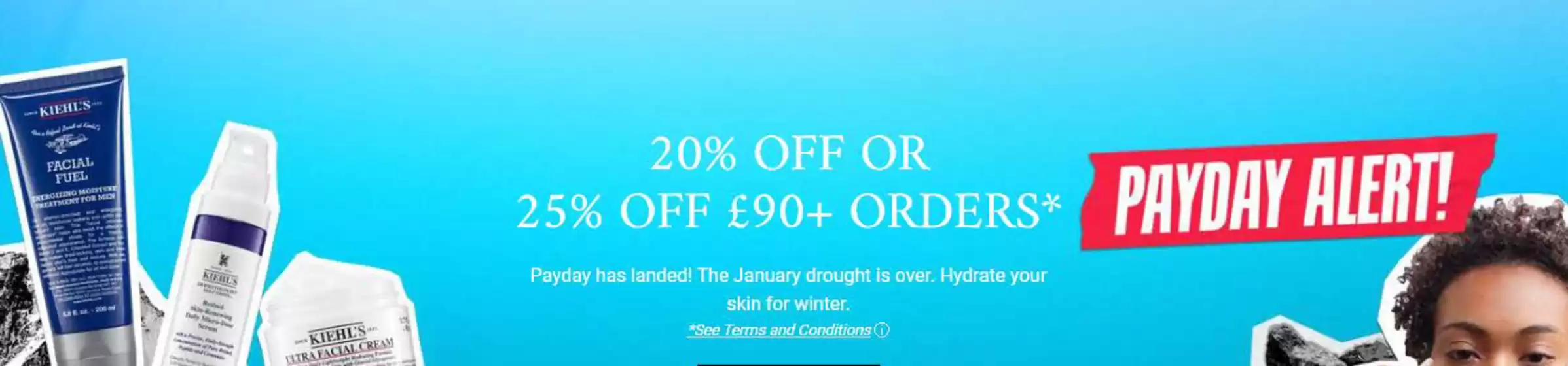 Kiehl's catalogue in Bathgate | 20% Off Or 25% Off £90+ Orders` | 2026-01-29T00:00:00.000Z - 2026-02-16T00:00:00.000Z