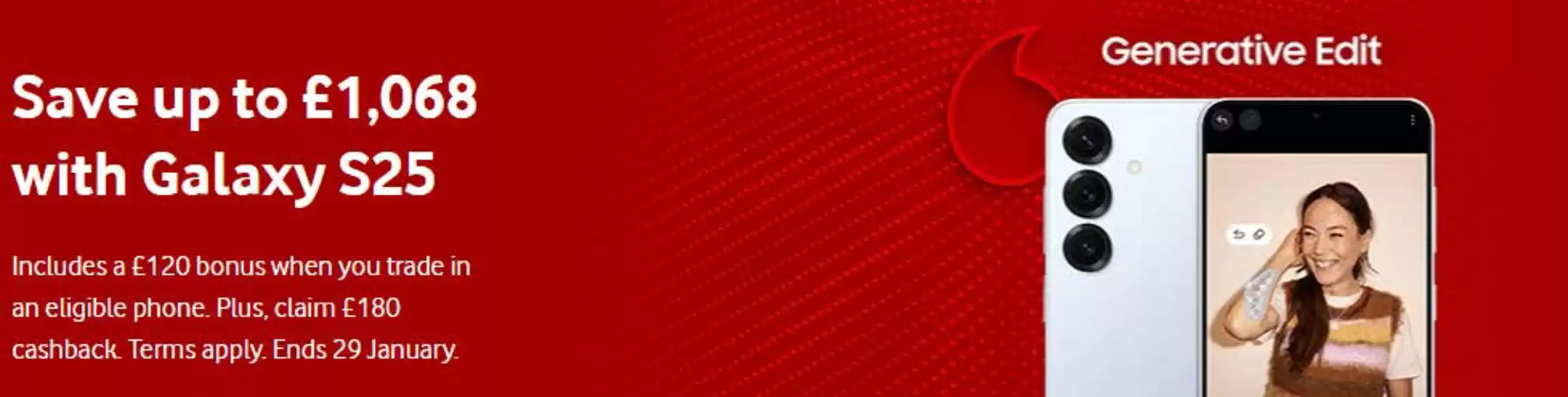 Vodafone catalogue in Newcastle upon Tyne | Save Up To £1.068 With Galaxy S25 | 2026-01-29T00:00:00.000Z - 2026-01-29T00:00:00.000Z