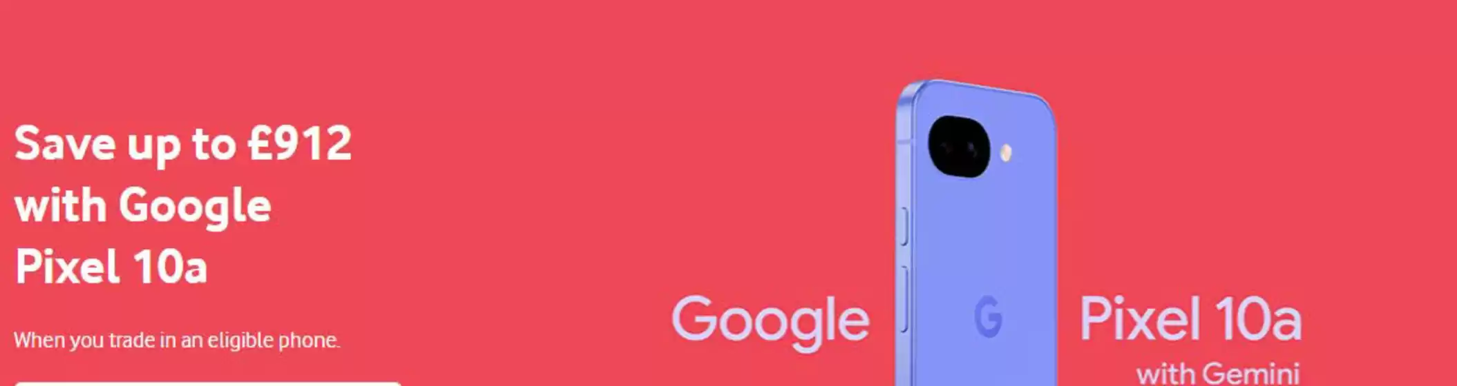 Vodafone catalogue in Stafford | Save Up To £912 With Google Pixel 10a | 2026-02-23T00:00:00.000Z - 2026-03-07T00:00:00.000Z