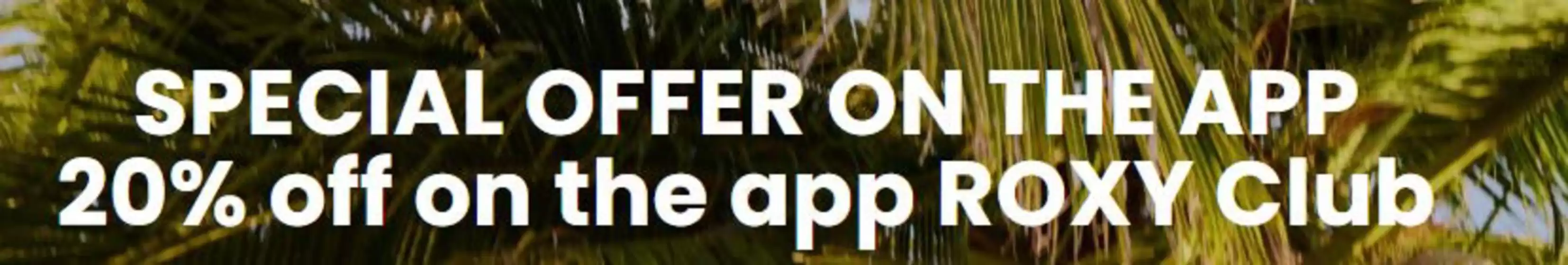 Roxy catalogue in Haywards Heath | Special Offer On The App 20% Off On The App Roxy Club | 2026-03-27T00:00:00.000Z - 2026-04-12T00:00:00.000Z