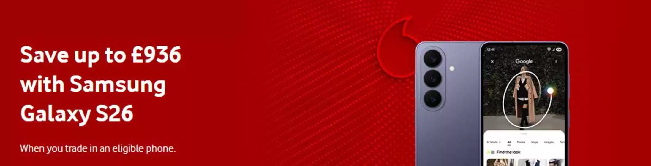 Vodafone catalogue in Maidenhead | Save Up To £936 With Samsung Galaxy S26 | 2026-03-30T00:00:00.000Z - 2026-04-08T00:00:00.000Z