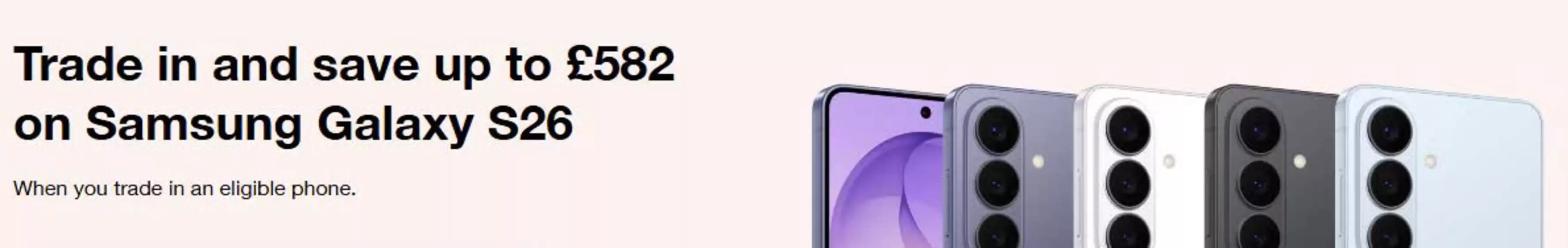 Three catalogue in Luton | Trade In And Save Up To £582 On Samsung Galaxy S26 | 2026-04-02T00:00:00.000Z - 2026-04-14T00:00:00.000Z