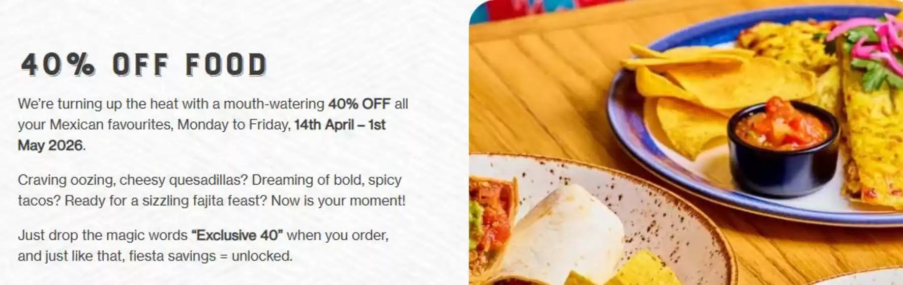 Chiquito catalogue | 40% Off Food` | 2026-04-29T00:00:00.000Z - 2026-05-14T00:00:00.000Z