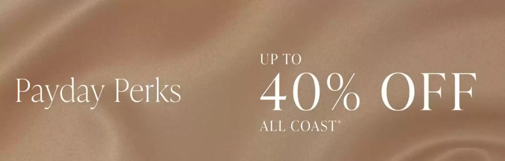 Coast catalogue | PayDay Perks Up To 40% Off All Coast | 2026-04-29T00:00:00.000Z - 2026-05-18T00:00:00.000Z
