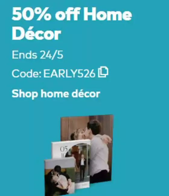 Snapfish catalogue | 50% Off Home Decor | 2026-05-18T00:00:00.000Z - 2026-05-24T00:00:00.000Z