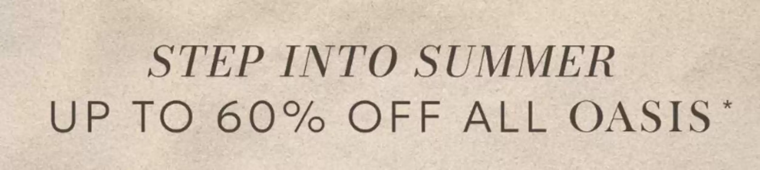 Oasis catalogue in Cleadon | Step Into Summer Up To 60% Off All Oasis* | 2026-06-10T00:00:00.000Z - 2026-06-22T00:00:00.000Z