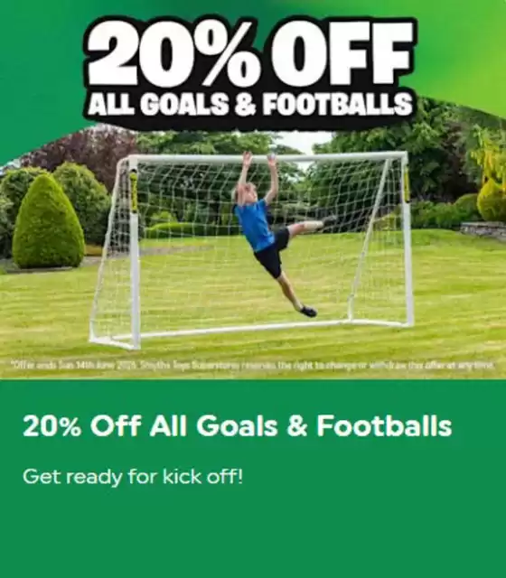 Smyths Toys catalogue | 20% Off All Goals & Footballs | 2026-06-12T00:00:00.000Z - 2026-06-22T00:00:00.000Z