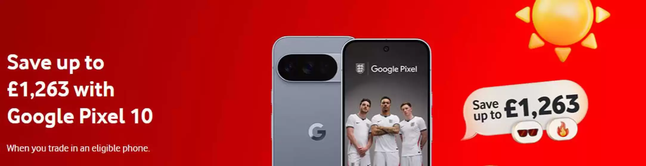 Vodafone catalogue in Bexley | Save Up To €1.263 With Google Pixel 10 | 2026-07-02T00:00:00.000Z - 2026-07-23T00:00:00.000Z