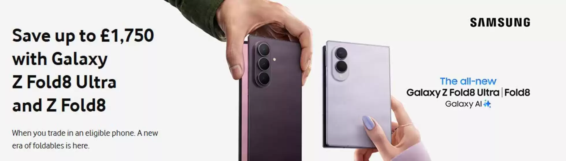 Vodafone catalogue | Save Up To £1.750 With Galaxy Z Fold8 Ultra And Z Fold8 | 2026-07-22T00:00:00.000Z - 2026-08-01T00:00:00.000Z
