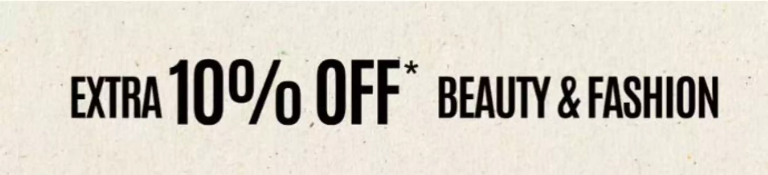 Debenhams catalogue in Thurnscoe | Extra 10% Off* Beuty & Fashion | 2026-08-11T00:00:00.000Z - 2026-08-25T00:00:00.000Z