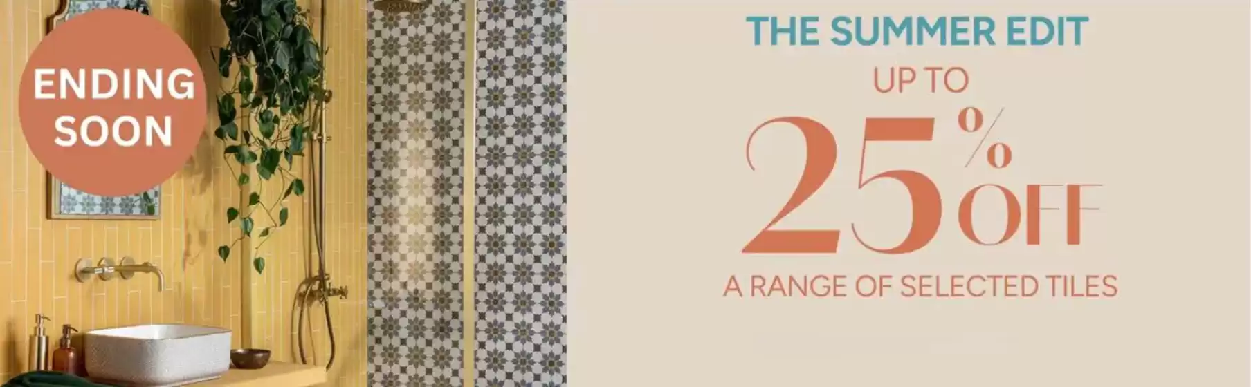 Topps Tiles catalogue in Caddington | The Summer Edit Up To 25% Off ! | 2026-09-02T00:00:00.000Z - 2026-09-23T00:00:00.000Z