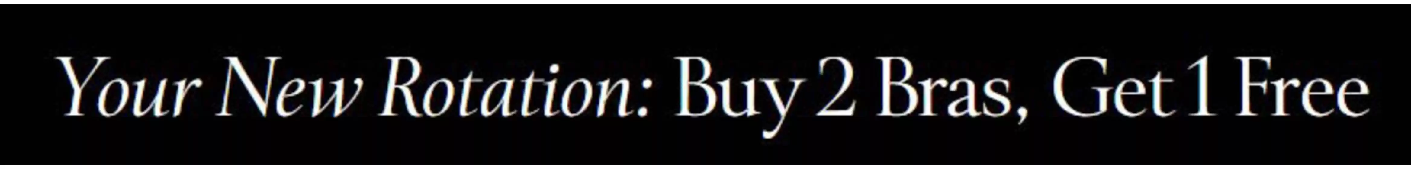 Victoria's Secret catalogue in Nailsea | Your New Roation: Buy 2 Bras, Get 1 Free | 2026-09-15T00:00:00.000Z - 2026-10-07T00:00:00.000Z