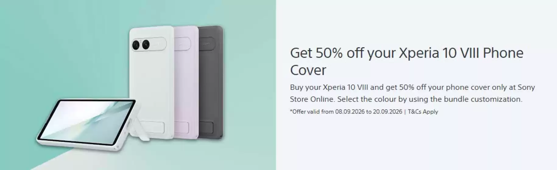Sony catalogue in Bristol | Get 50% Off Your Xperia 1 Vlll Phone Cover! | 2026-09-15T00:00:00.000Z - 2026-09-20T00:00:00.000Z