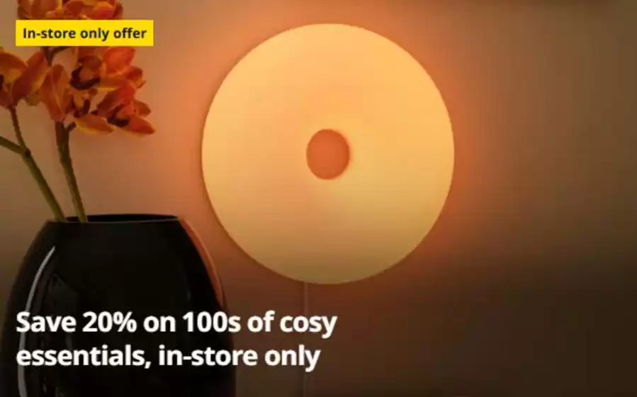 IKEA catalogue in Burton Latimer | Save 20% On 100s Of Cosy Essentials , In- Store Only  | 2026-09-25T00:00:00.000Z - 2026-10-20T00:00:00.000Z