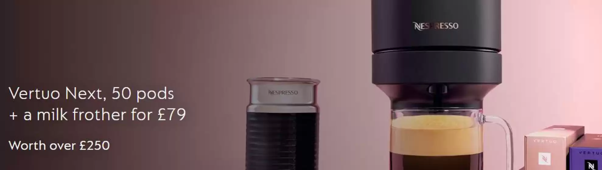 Nespresso catalogue | Vertuo Next 50 Pods + A Milk Frother For £79 | 2026-09-30T00:00:00.000Z - 2026-10-14T00:00:00.000Z
