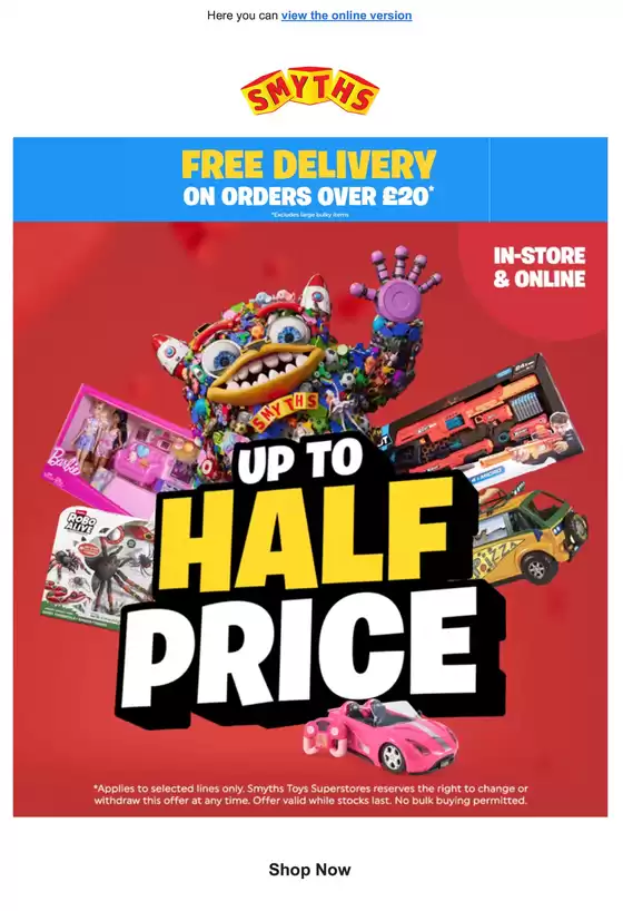 Smyths Toys catalogue | Up To Half Price!!! | 2026-10-26T00:00:00.000Z - 2026-10-31T00:00:00.000Z