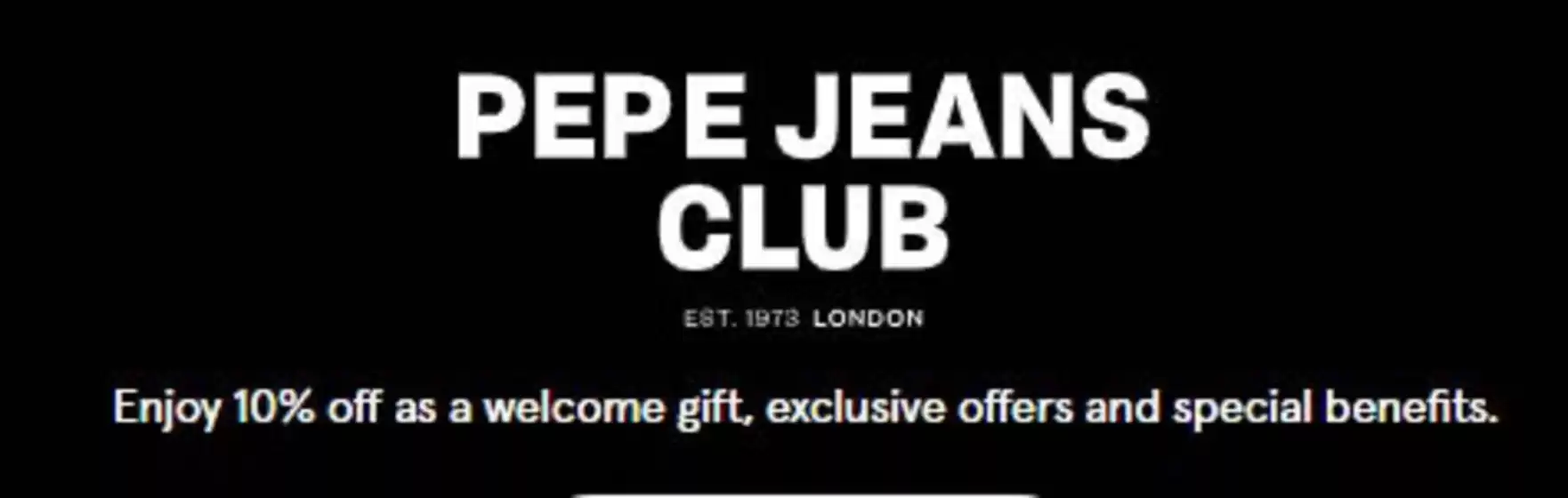 Pepe Jeans catalogue | Enjoy 10% Off As A Welcome Gift, Exclusive Offers And Special Benefits. | 2026-10-30T00:00:00.000Z - 2026-11-08T00:00:00.000Z