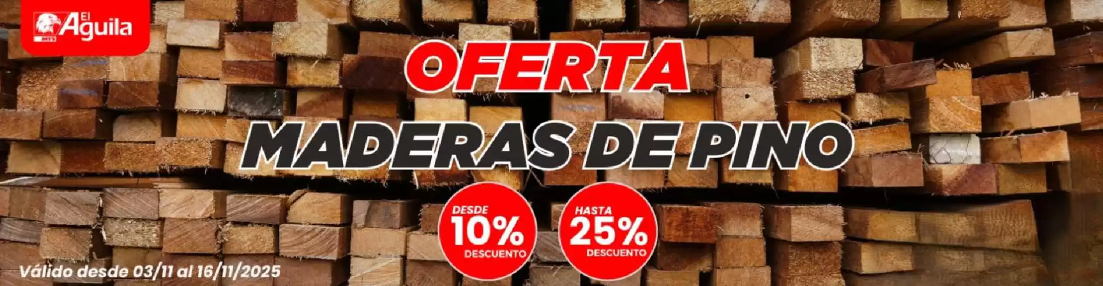 Catálogo Ferretería el Águila en Los Lagos | Oferta maderas de pino! | 2025-11-07T00:00:00.000Z - 2025-11-16T00:00:00.000Z