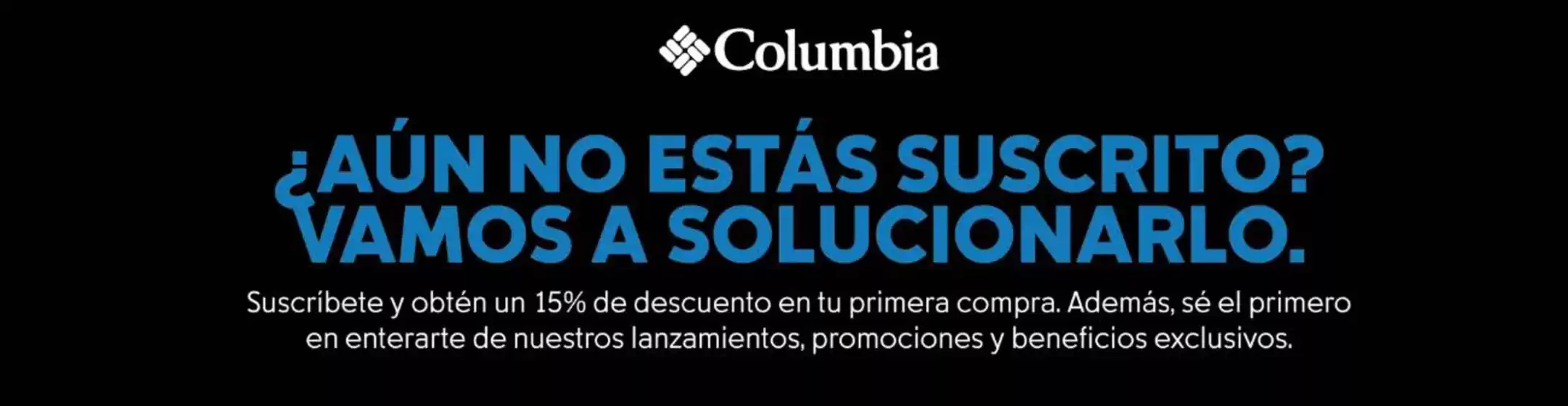 Catálogo Columbia | 15% de descuento en tu primera compra! | 2026-10-02T00:00:00.000Z - 2026-11-15T00:00:00.000Z