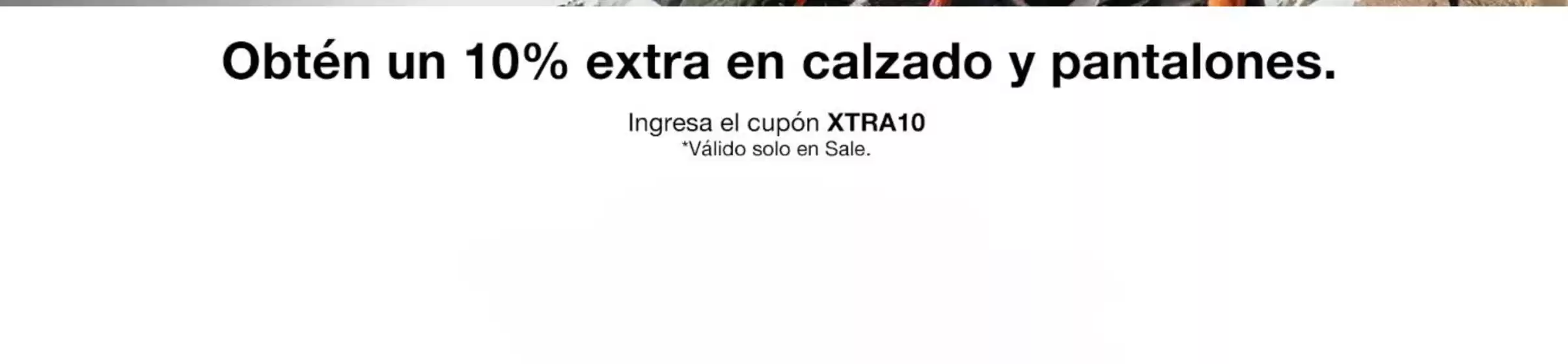 Obtén 10% extra en calzado y pantalones!