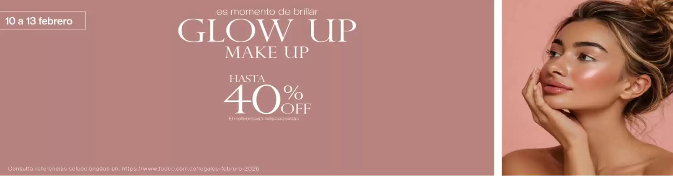 Catálogo Fedco en Barranquilla | Glow Up Make Up Hasta 40% OFF | 2026-02-10T00:00:00.000Z - 2026-02-13T00:00:00.000Z