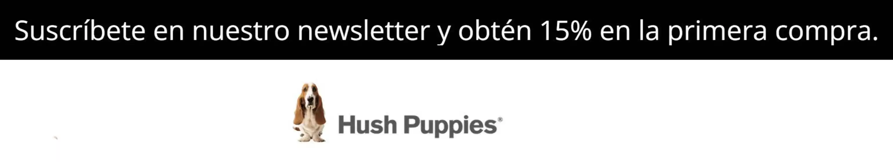 Catálogo Hush Puppies en Popayán | Suscríbete en nuestro newsletter y obtén 15% en la primera compra. | 2026-03-04T00:00:00.000Z - 2026-03-31T00:00:00.000Z