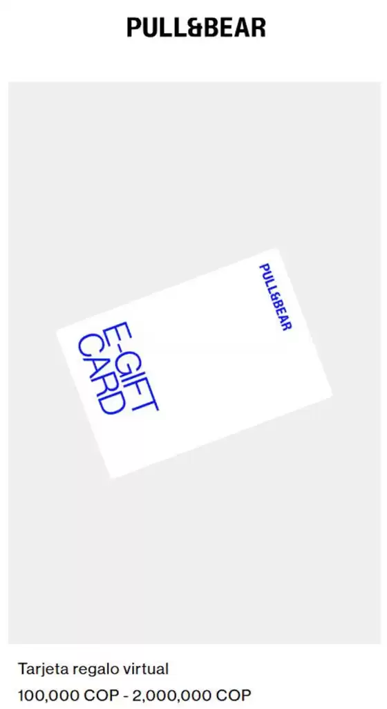 Catálogo Pull & Bear | Tarjeta Regalo virtual 100,000 COP - 2,000,000 COP | 2026-04-10T00:00:00.000Z - 2026-05-31T00:00:00.000Z