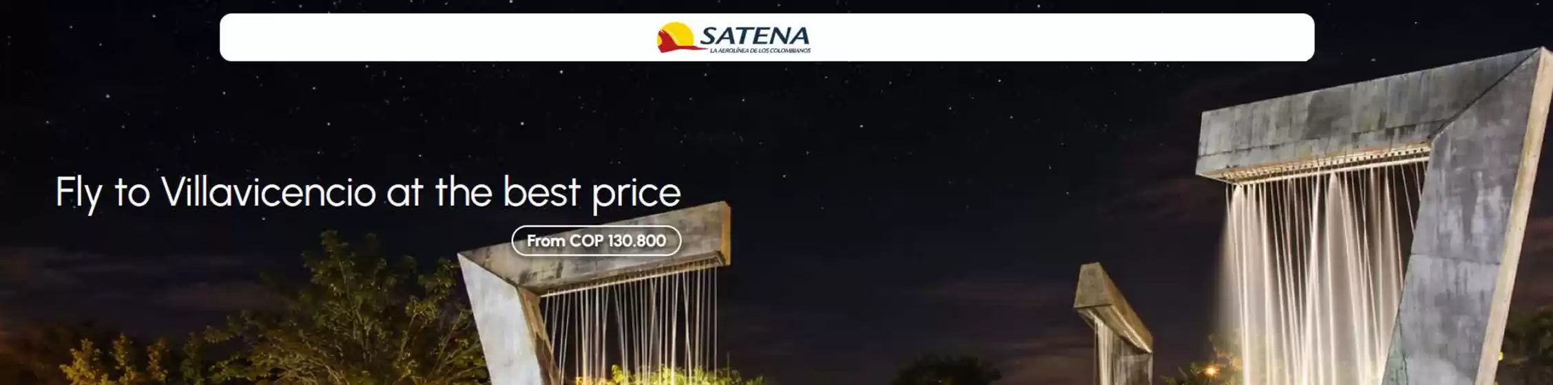 Catálogo Satena | Fly to Villavicencio at the best price From COP 130.800 | 2026-08-24T00:00:00.000Z - 2026-08-31T00:00:00.000Z