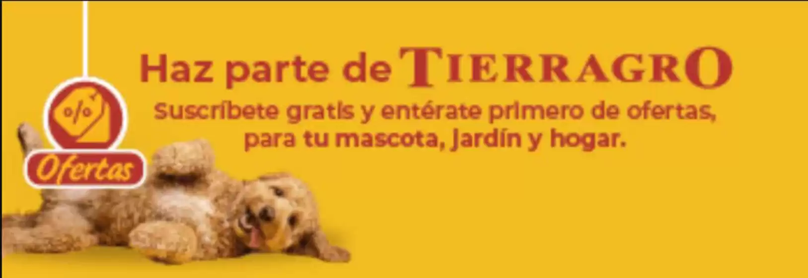 Catálogo Tierragro en Solano | Suscríbete gratis y entérate primero de ofertas, para tu mascota, jardín y hogar | 2026-08-27T00:00:00.000Z - 2026-09-30T00:00:00.000Z