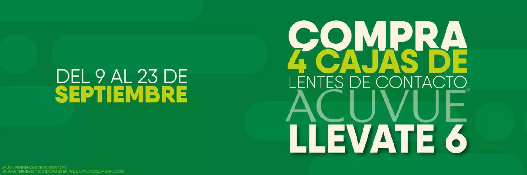 Catálogo Óptica Colombiana | Compra 4 cajas de lentes de contacto llevate 6 | 2026-08-28T00:00:00.000Z - 2026-09-23T00:00:00.000Z