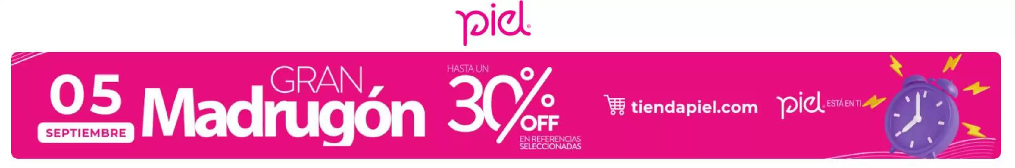 Catálogo Piel | Gran Madrugón Hasta 30% OFF | 2026-09-02T00:00:00.000Z - 2026-09-05T00:00:00.000Z