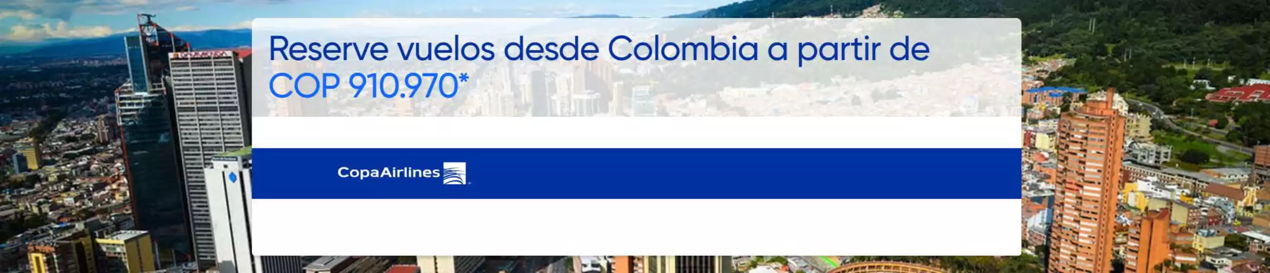 Catálogo Copa Airlines | Mejores ofertas desde Colombia | 2026-09-04T00:00:00.000Z - 2026-09-06T00:00:00.000Z