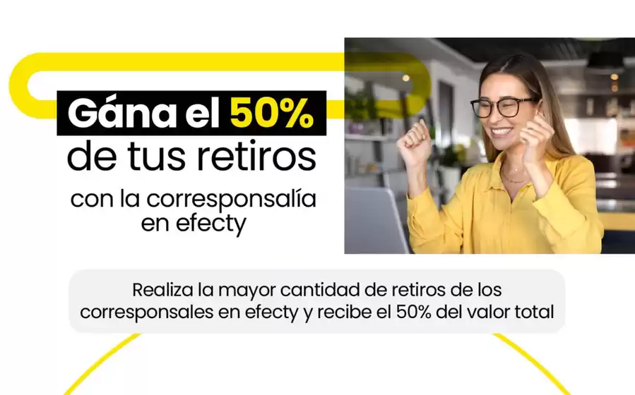 Catálogo Efecty | Gána el 50% de tus retiros con la corresponsalía en efecty | 2026-09-30T00:00:00.000Z - 2026-10-15T00:00:00.000Z